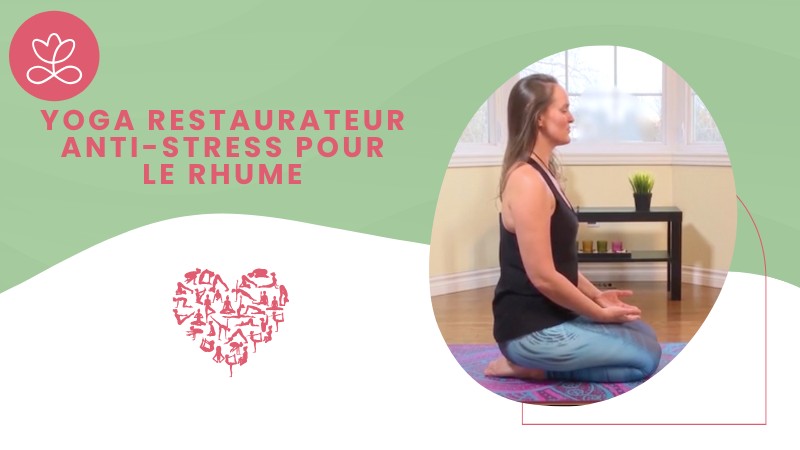 Jour 28. Yoga restaurateur anti-stress pour le rhume avec Maryse Lehoux